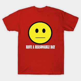 Have A Reasonable Day T-Shirt